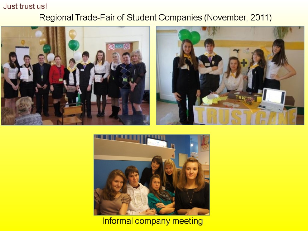 Informal company meeting Regional Trade-Fair of Student Companies (November, 2011) Just trust us!